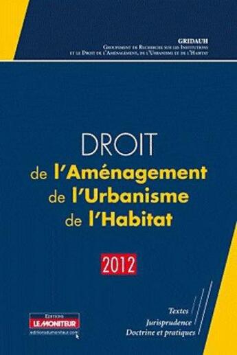 Couverture du livre « Droit de l'aménagement, de l'urbanisme et de l'habitat (16e édition) » de Gridauh aux éditions Le Moniteur