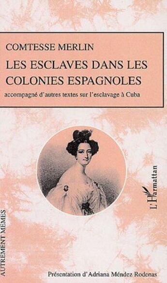 Couverture du livre « Les esclaves dans les colonies espagnoles ; accompagné d'autres textes sur l'exclavage à Cuba » de Comtesse Merlin aux éditions L'harmattan