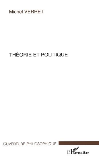 Couverture du livre « Théorie et politique » de Michel Verret aux éditions L'harmattan