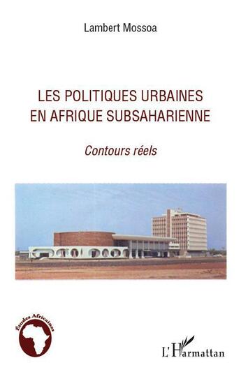 Couverture du livre « Les politiques urbaines en Afrique subsaharienne ; contours réels » de Lambert Mossoa aux éditions L'harmattan