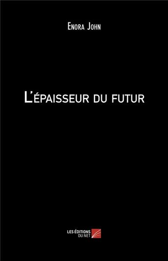 Couverture du livre « L'épaisseur du futur » de Enora John aux éditions Editions Du Net