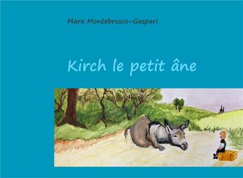 Couverture du livre « Kirch le petit âne » de Mara Montebrusco-Gaspari aux éditions Books On Demand