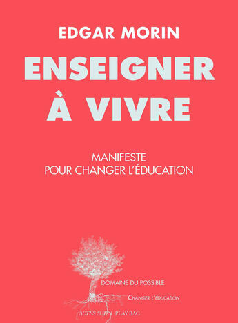 Couverture du livre « Enseigner a vivre - manifeste pour changer l'education » de Edgar Morin aux éditions Editions Actes Sud