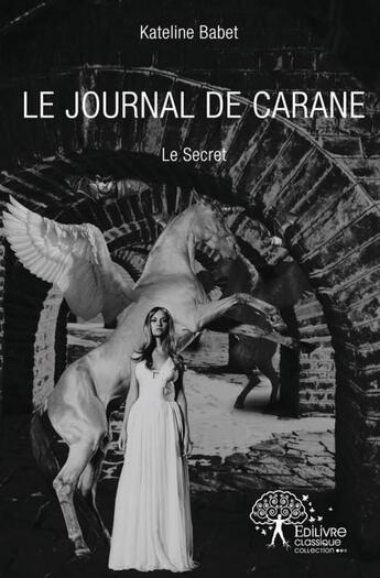 Couverture du livre « Le journal de carane - le secret » de Kateline Babet aux éditions Edilivre