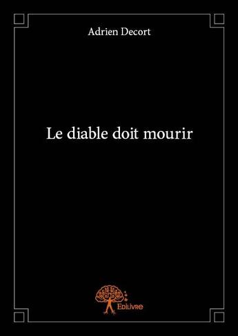 Couverture du livre « Le diable doit mourir » de Adrien Decort aux éditions Edilivre