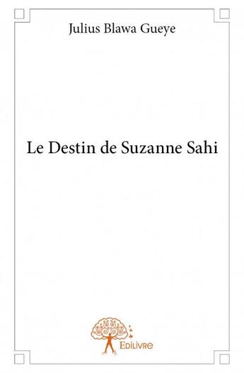 Couverture du livre « Le destin de Suzanne Sahi » de Julius Gueye aux éditions Edilivre