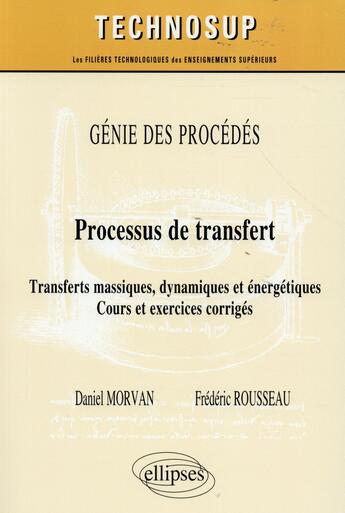 Couverture du livre « Genie des procedes - processus de transfert - transferts massiques, dynamiques et energetiques. cour » de Morvan/Rousseau aux éditions Ellipses