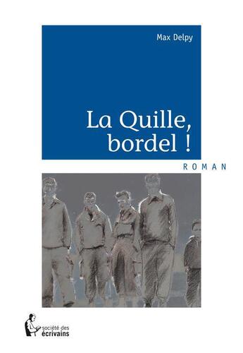 Couverture du livre « La quille, bordel ! » de Max Delpy aux éditions Societe Des Ecrivains