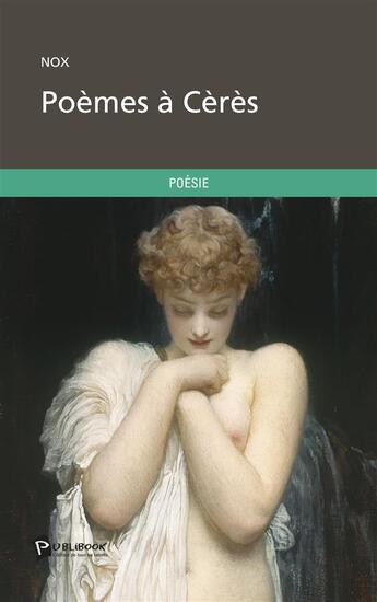 Couverture du livre « Poèmes à Cérès » de Nox aux éditions Publibook