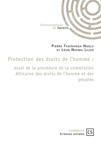 Couverture du livre « Protection des droits de l'homme : essai de la procédure de la commission africaine des droits de l'homme et des peuples » de Pierre Tshinanga Ngelu et Leon Nkema Liloo aux éditions Connaissances Et Savoirs