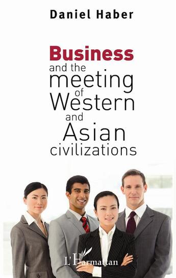 Couverture du livre « Business and the meeting of western and asian civilizations » de Haber/Daniel aux éditions L'harmattan