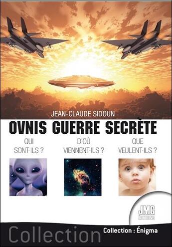 Couverture du livre « Ovnis guerre secrète : qui sont-ils ? d'où viennent-ils ? que veulent-ils ? » de Jean-Claude Sidoun aux éditions Jmg