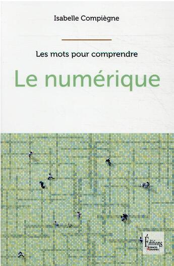 Couverture du livre « Le numérique » de Isabelle Compiegne aux éditions Sciences Humaines