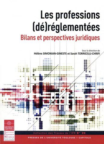 Couverture du livre « Les professions (dé)réglementées ; bilans et perspectives juridiques » de Helene Simonian-Gineste et Sarah Torricelli-Chrifi aux éditions Ifr