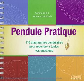 Couverture du livre « Pendule pratique : 116 diagrammes pendulaires pour répondre à toutes vos questions » de Sabine Kuhn et Andrea Hulpusch aux éditions Exergue