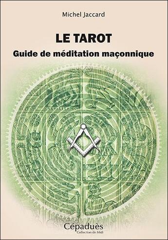 Couverture du livre « Le tarot ; guide de méditation maçonnique » de Michel Jaccard aux éditions Editions De Midi