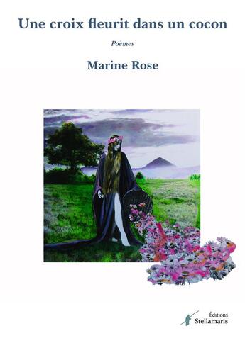 Couverture du livre « Une croix fleurit dans un cocon » de Marine Rose aux éditions Stellamaris