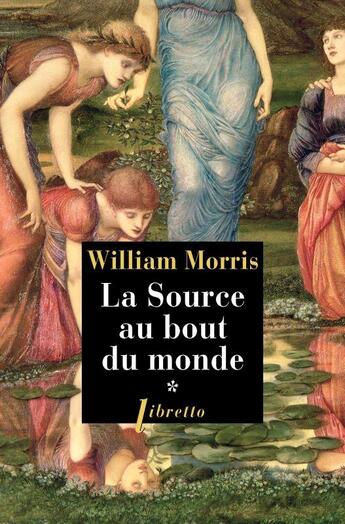 Couverture du livre « La source au bout du monde Tome 1 » de William Morris aux éditions Libretto