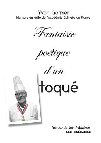 Couverture du livre « Fantaisie poétique d'un toqué ; poèmes autour de la gastronomie » de Yvon Garnier aux éditions Tourisme Et Decouvertes