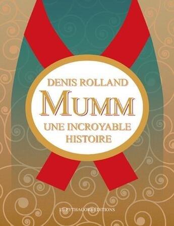 Couverture du livre « Mumm ; une incroyable histoire » de Denis Rolland aux éditions Le Pythagore