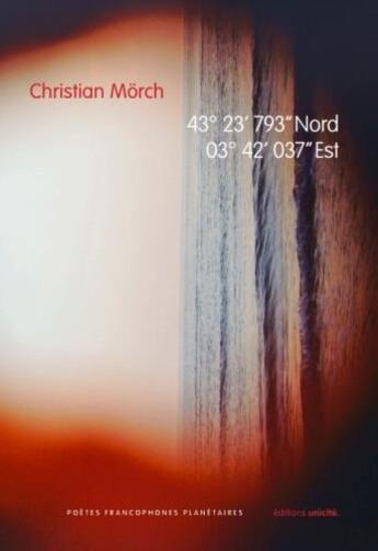 Couverture du livre « 43° 23' 793 « Nord 03° 42' 037 » Est » de Morch Christian aux éditions Unicite