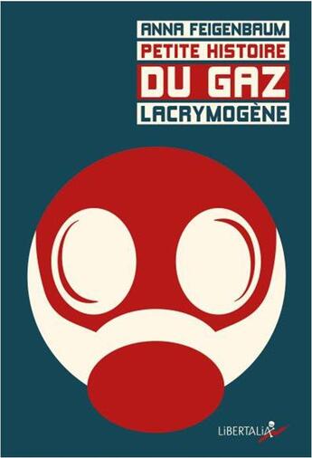 Couverture du livre « Petite histoire du gaz lacrymogène » de Anna Feigenbaum aux éditions Libertalia