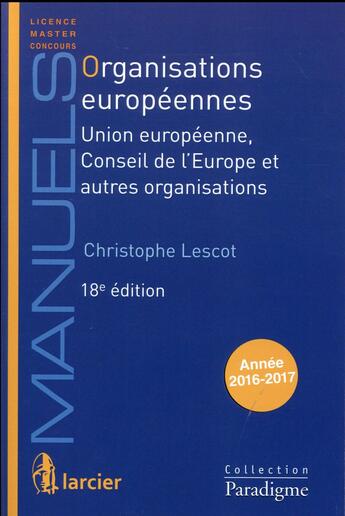 Couverture du livre « Organisations europeennes ; Union européenne, Conseil de l'Europe et autres organisations » de Christophe Lescot aux éditions Larcier