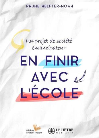 Couverture du livre « En finir avec l'école : un projet de société émancipateur » de Prune Helfter-Noah aux éditions Hetre Myriadis