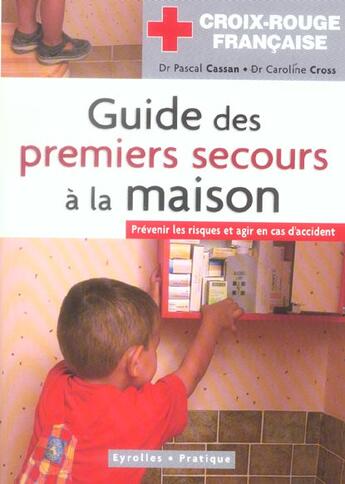 Couverture du livre « Guide des premiers secours a la maison - prevenir les risques et agir en cas d'accident » de Cassan/Cross aux éditions Organisation