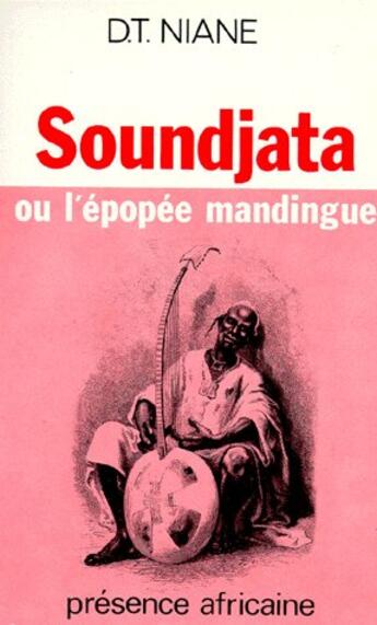 Couverture du livre « Soundjata ou l'épopée mandingue » de Djibril-Tamsir Niane aux éditions Presence Africaine