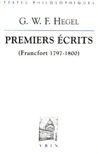 Couverture du livre « Premiers écrits (Francfort 1797-1800) » de Olivier Depre et Georg Wilhelm Friedrich Hegel aux éditions Vrin