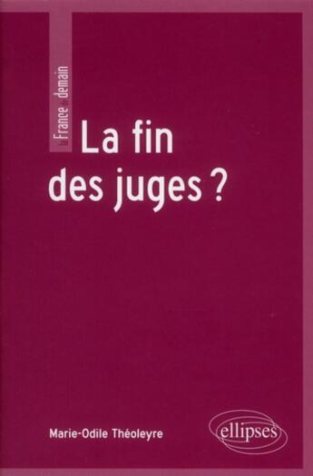 Couverture du livre « La fin des juges ? » de Theoleyre M-O. aux éditions Ellipses