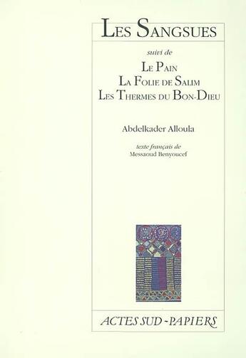 Couverture du livre « Les sangsues ; le pain, la folie de salim , les thermes du bon-dieu » de Abdelkader Alloula aux éditions Actes Sud-papiers