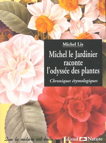 Couverture du livre « Michel Le Jardinier Raconte L'Odyssee Des Plantes » de Lis Michel aux éditions Edisud