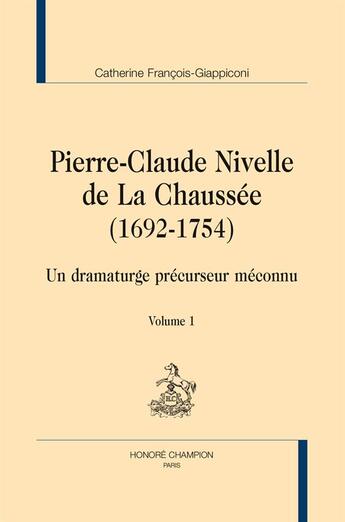 Couverture du livre « Pierre-Claude Nivelle de La Chaussée (1692-1754) ; un dramaturge précurseur méconnu » de Catherine Francois-Giappiconi aux éditions Honore Champion