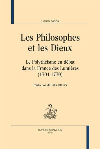 Couverture du livre « Les philosophes et les dieux : le polythéisme en débat dans le France des Lumières (1704-1770) » de Laura Nicoli aux éditions Honore Champion