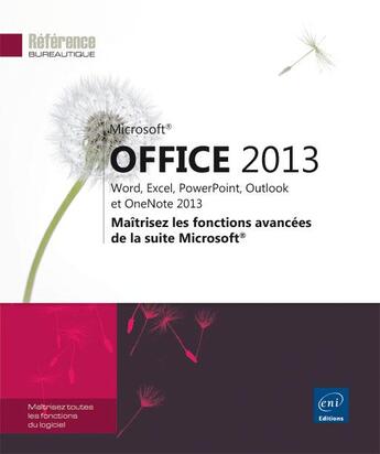 Couverture du livre « Microsoft Office 2013 ; Word, Excel, Powerpoint, Outlook et Onenote 2013 ; maîtrisez les fonctions avancées de la suite Microsoft » de  aux éditions Eni