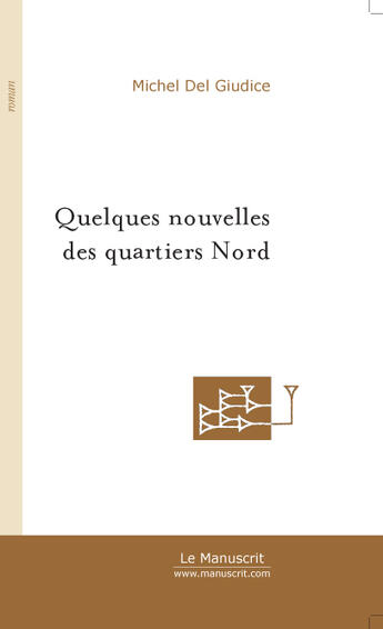 Couverture du livre « QUELQUES NOUVELLES DES QUARTIERS NORD » de Michel Del Giudice aux éditions Le Manuscrit