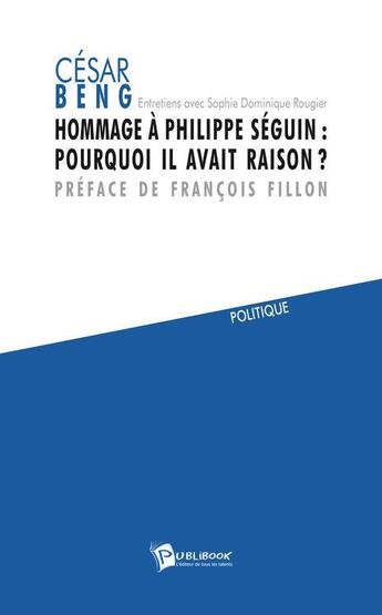 Couverture du livre « Hommage à Philippe Séguin : pourquoi il avait raison ? » de Sophie Dominique Rougier et Cesar Beng aux éditions Publibook