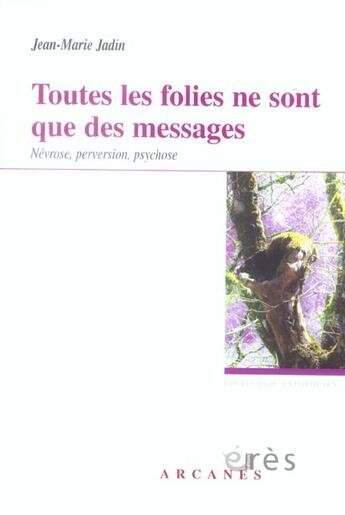 Couverture du livre « Toutes les folies ne sont que des messages ; névrose, perversion, psychose » de Jean-Marie Jadin aux éditions Eres