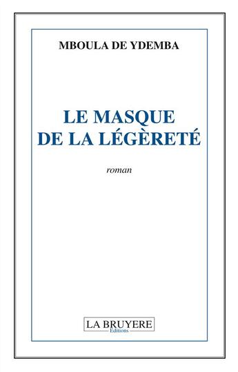 Couverture du livre « LE MASQUE DE LA LEGERETE » de Mboula De Ydemba aux éditions La Bruyere