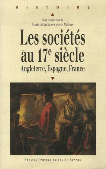 Couverture du livre « Les sociétés au 17e siècle ; Angleterre, Espagne, France » de Annie Antoine et Cedric Michon aux éditions Pu De Rennes