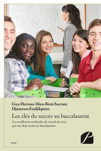 Couverture du livre « Les clés du succès au baccalauréat ; les meilleures méthodes de travail de ceux qui ont déja réussi au baccalauréat » de Guy-Hermas Dieu-Beni-Socrate Djamawa-Endjikpeno aux éditions Editions Du Panthéon