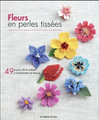 Couverture du livre « Fleurs en perles tissées ; 49 joyaux de la nature à transformer en bijoux » de  aux éditions De Saxe