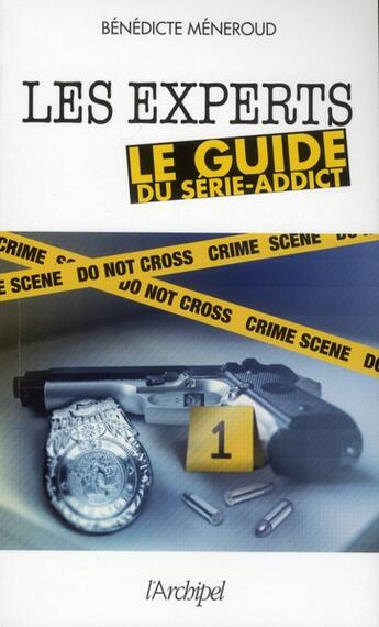 Couverture du livre « Les experts ; le guide du série-addict » de Benedicte Meneroud aux éditions Archipel