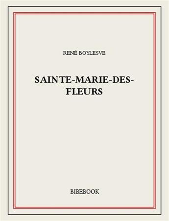 Couverture du livre « Sainte-Marie-des-Fleurs » de René Boylesve aux éditions Bibebook