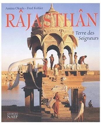 Couverture du livre « Radjasthan ; terre des seigneurs » de Amina Okada et Fred Kohler aux éditions Georges Naef