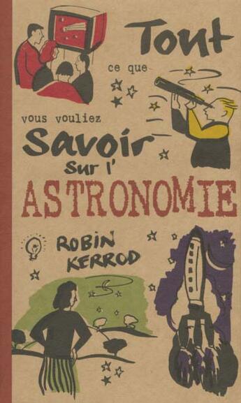 Couverture du livre « Astronomie ; Tout Savoir Sur » de Robin Kerrod aux éditions Pre Aux Clercs