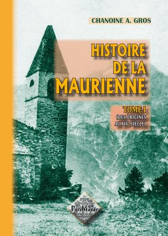 Couverture du livre « Histoire de la Maurienne Tome 1 ; des origines au XIV siècle » de Adolphe Gros aux éditions Editions Des Regionalismes