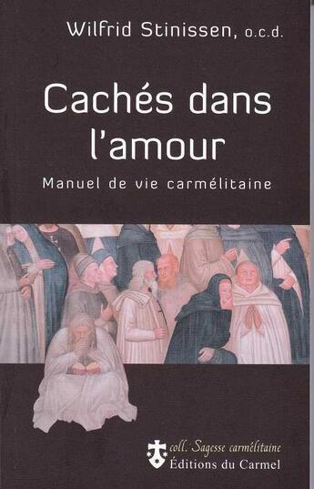 Couverture du livre « Cachés dans l'Amour : Manuel de vie carmélitaine » de Wilfrid Stinissen aux éditions Carmel